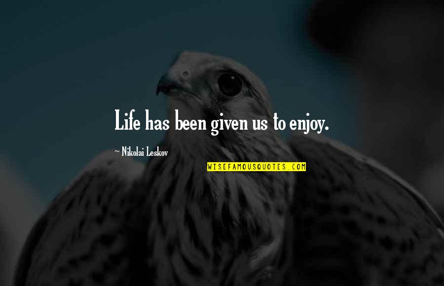 Eiji And Ash Quotes By Nikolai Leskov: Life has been given us to enjoy.