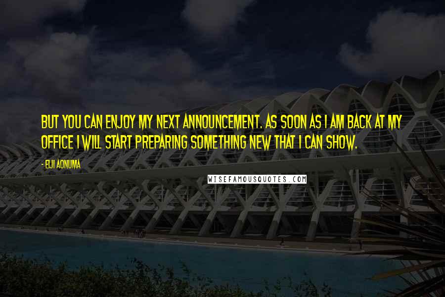 Eiji Aonuma quotes: But you can enjoy my next announcement. As soon as I am back at my office I will start preparing something new that I can show.