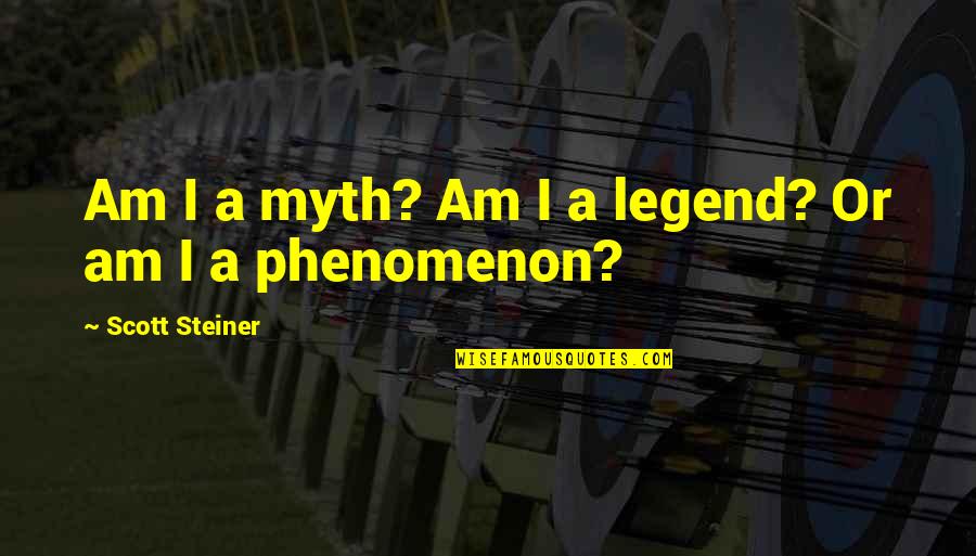 Eiji Kikumaru Quotes By Scott Steiner: Am I a myth? Am I a legend?