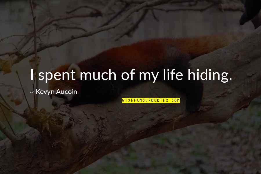 Eike Blohm Quotes By Kevyn Aucoin: I spent much of my life hiding.