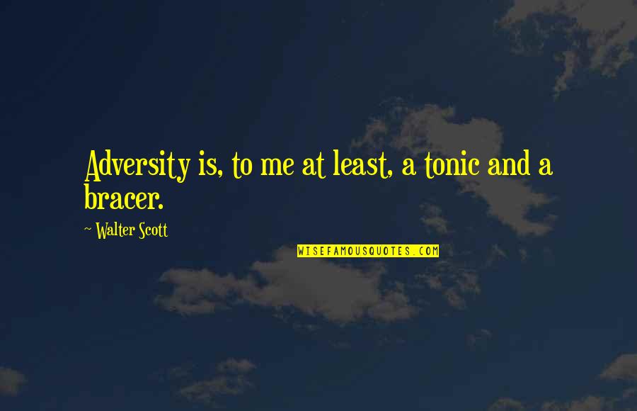 Eikenberry Funeral Home Quotes By Walter Scott: Adversity is, to me at least, a tonic Eikenberry Funeral Home Quotes By Walter Scott: Adversity is, to me at least, a tonic