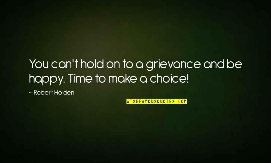 Eikonic Caster Quotes By Robert Holden: You can't hold on to a grievance and