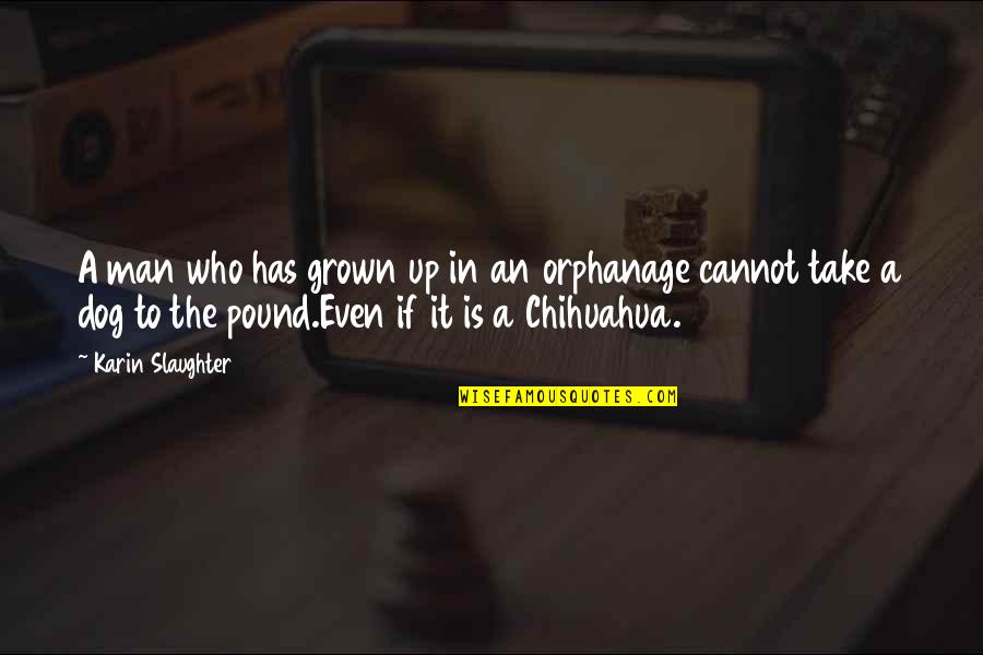 Eilam Baptist Quotes By Karin Slaughter: A man who has grown up in an Eilam Baptist Quotes By Karin Slaughter: A man who has grown up in an