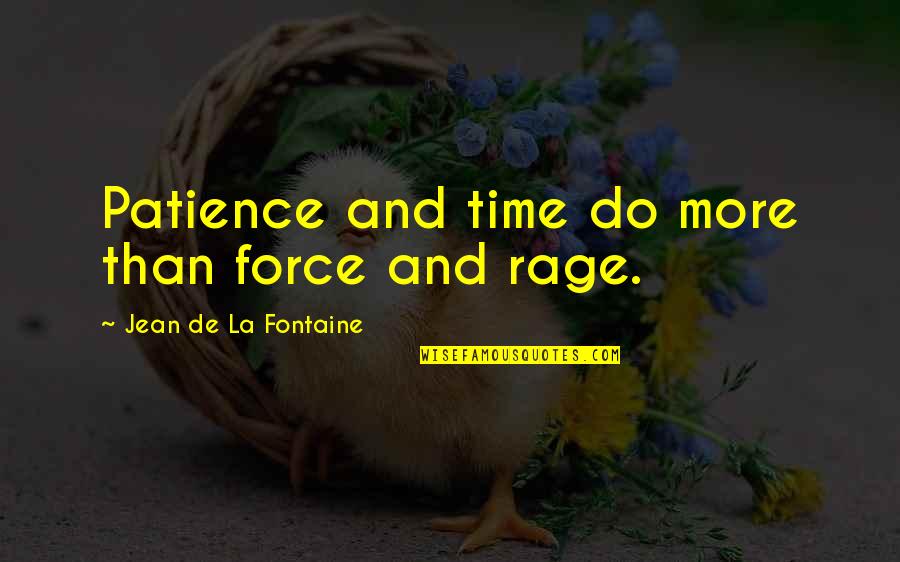 Eilam Isaak Quotes By Jean De La Fontaine: Patience and time do more than force and