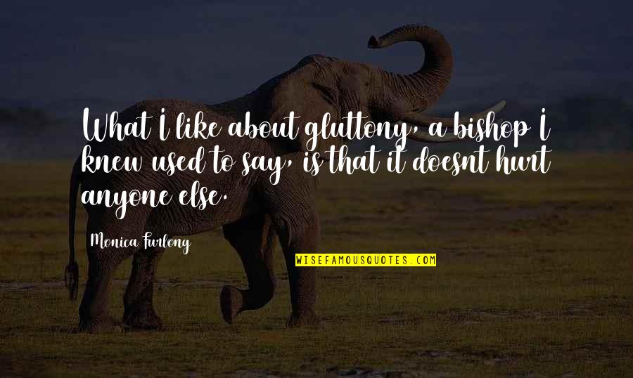 Eilam Isaak Quotes By Monica Furlong: What I like about gluttony, a bishop I