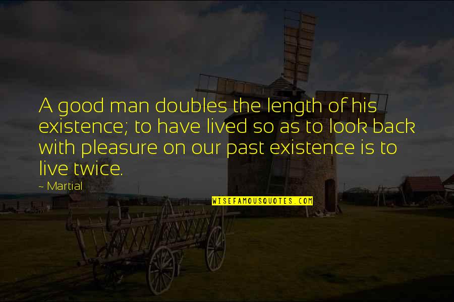 Eilam Levin Quotes By Martial: A good man doubles the length of his Eilam Levin Quotes By Martial: A good man doubles the length of his