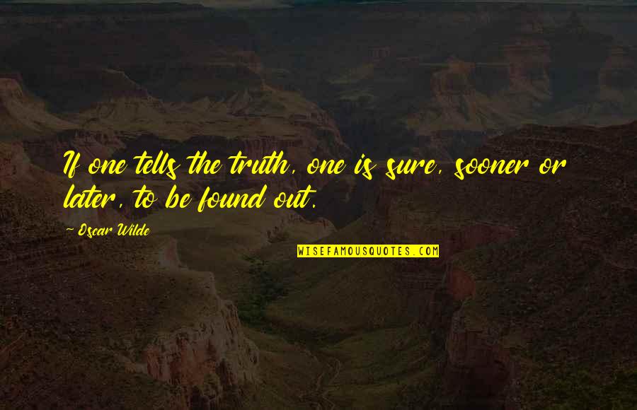 Eilam Levin Quotes By Oscar Wilde: If one tells the truth, one is sure,