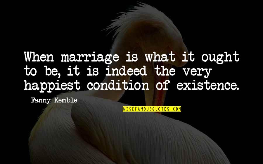 Eileanan Siar Quotes By Fanny Kemble: When marriage is what it ought to be, Eileanan Siar Quotes By Fanny Kemble: When marriage is what it ought to be,