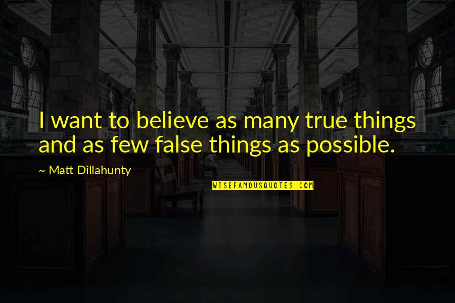 Eileen Book Quotes By Matt Dillahunty: I want to believe as many true things