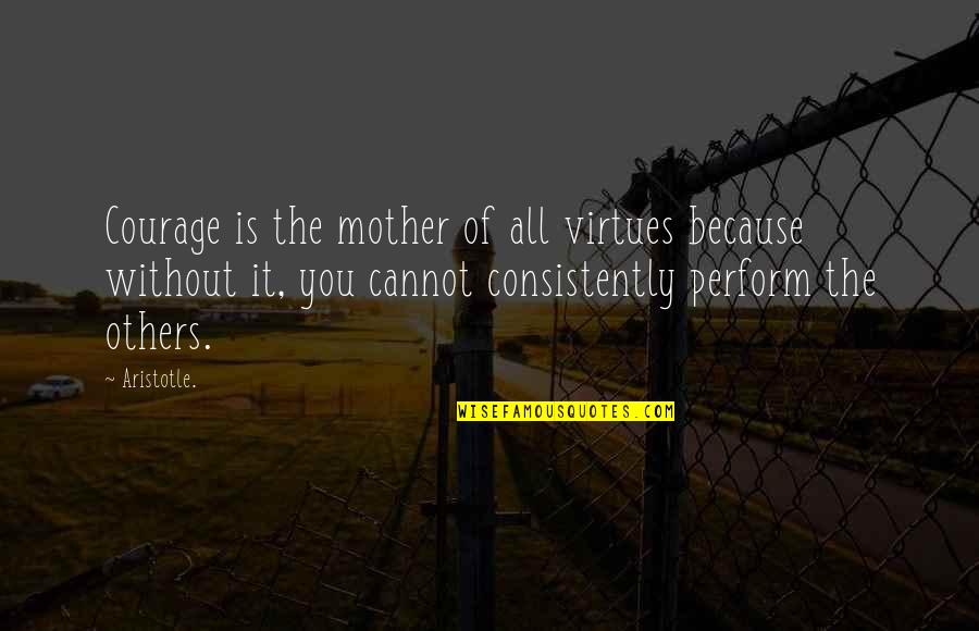 Eileen Collins Astronaut Quotes By Aristotle.: Courage is the mother of all virtues because