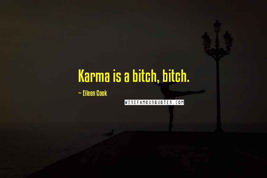 Eileen Cook quotes: Karma is a bitch, bitch.