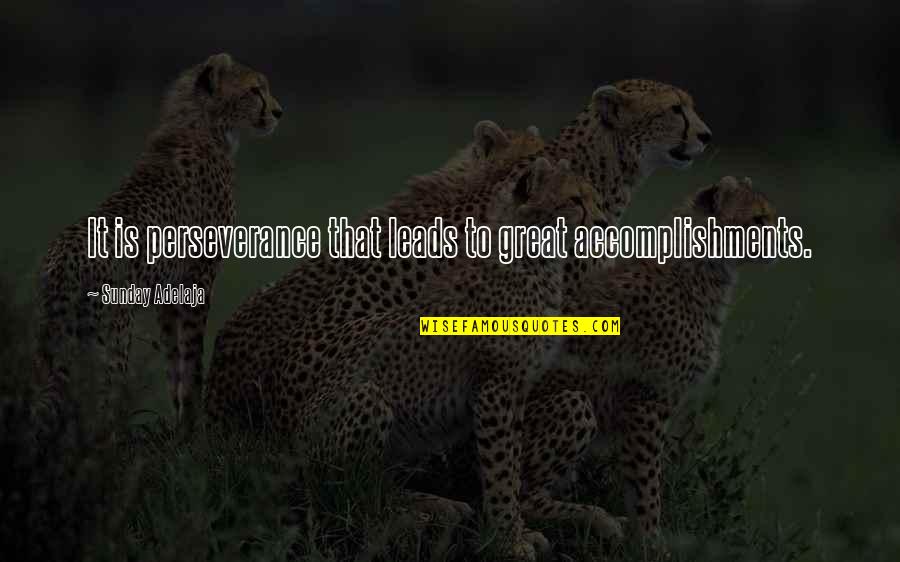 Eileen Freeman Quotes By Sunday Adelaja: It is perseverance that leads to great accomplishments. Eileen Freeman Quotes By Sunday Adelaja: It is perseverance that leads to great accomplishments.
