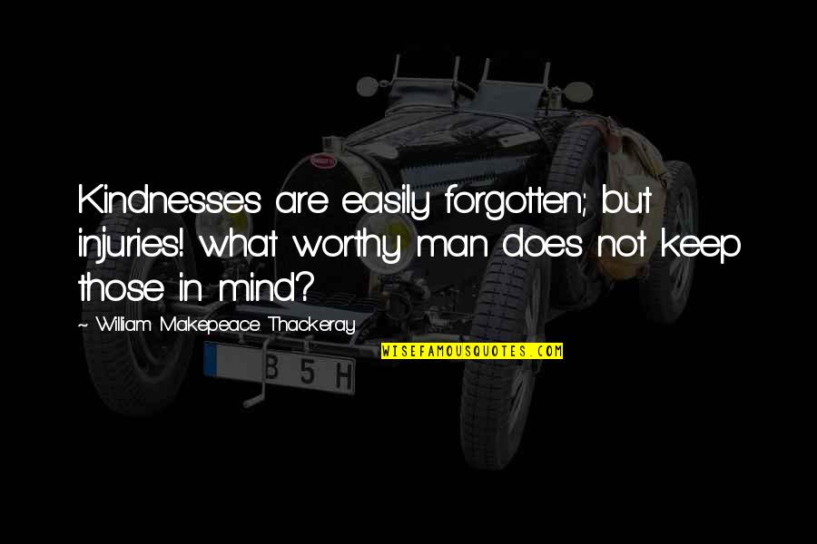 Eileen Freeman Quotes By William Makepeace Thackeray: Kindnesses are easily forgotten; but injuries! what worthy Eileen Freeman Quotes By William Makepeace Thackeray: Kindnesses are easily forgotten; but injuries! what worthy