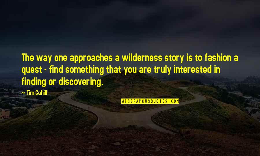 Eileen Galvin Quotes By Tim Cahill: The way one approaches a wilderness story is