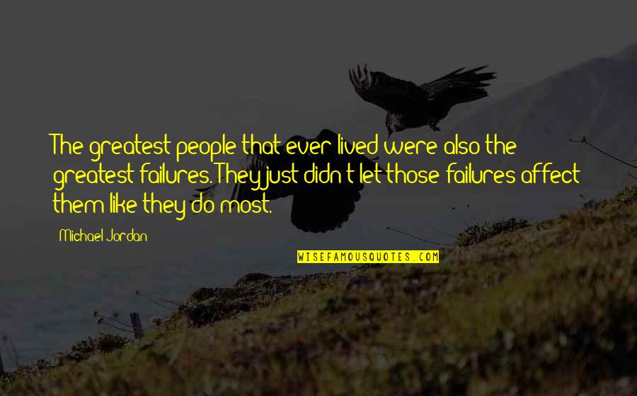 Eileen Gray Quotes By Michael Jordan: The greatest people that ever lived were also Eileen Gray Quotes By Michael Jordan: The greatest people that ever lived were also