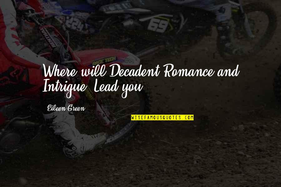 Eileen Quotes By Eileen Green: Where will Decadent Romance and Intrigue, Lead you? Eileen Quotes By Eileen Green: Where will Decadent Romance and Intrigue, Lead you?