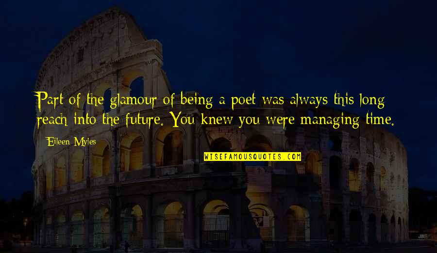 Eileen Quotes By Eileen Myles: Part of the glamour of being a poet Eileen Quotes By Eileen Myles: Part of the glamour of being a poet