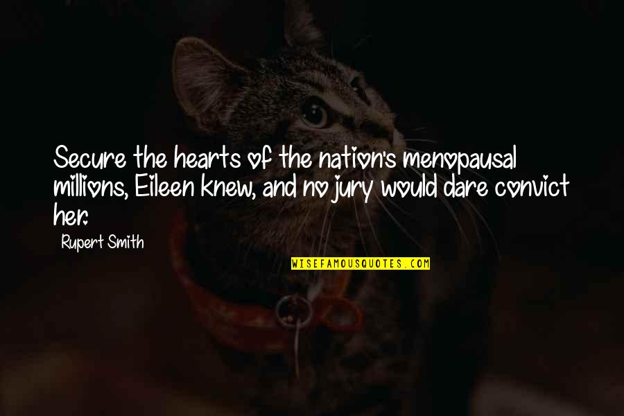 Eileen Quotes By Rupert Smith: Secure the hearts of the nation's menopausal millions, Eileen Quotes By Rupert Smith: Secure the hearts of the nation's menopausal millions,