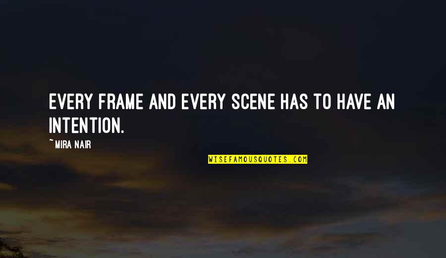 Eileen Spinelli Quotes By Mira Nair: Every frame and every scene has to have