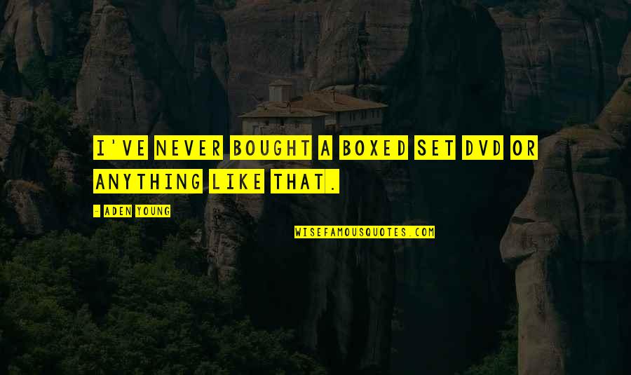 Eileithyia Quotes By Aden Young: I've never bought a boxed set DVD or