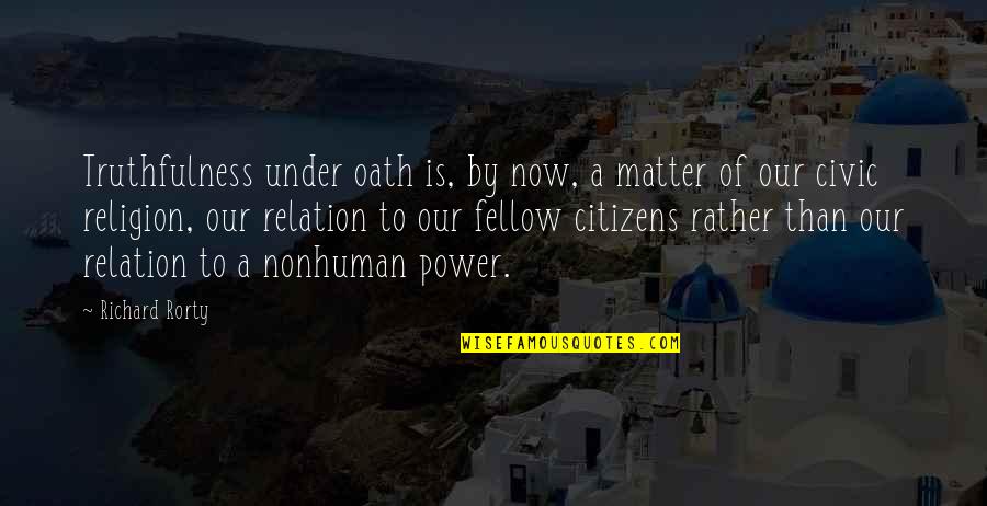 Eileithyia Quotes By Richard Rorty: Truthfulness under oath is, by now, a matter Eileithyia Quotes By Richard Rorty: Truthfulness under oath is, by now, a matter