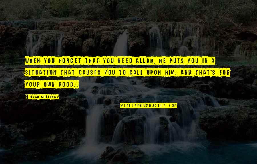 Eilenberg And Krause Quotes By Omar Suleiman: When you forget that you need Allah, He