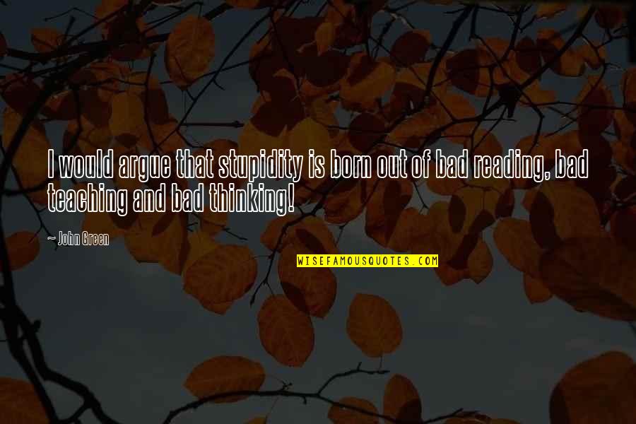 Eilenberger Palestine Quotes By John Green: I would argue that stupidity is born out Eilenberger Palestine Quotes By John Green: I would argue that stupidity is born out