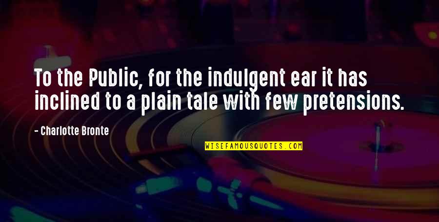 Eilenberger Quotes By Charlotte Bronte: To the Public, for the indulgent ear it Eilenberger Quotes By Charlotte Bronte: To the Public, for the indulgent ear it