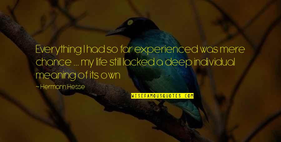 Eilenbergers Quotes By Hermann Hesse: Everything I had so far experienced was mere Eilenbergers Quotes By Hermann Hesse: Everything I had so far experienced was mere