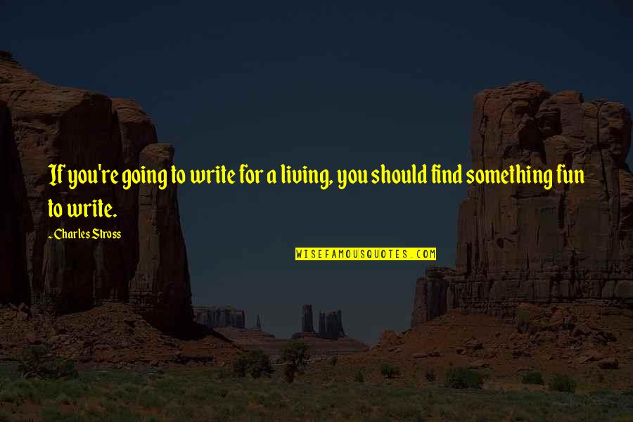 Eilenbergers Texas Quotes By Charles Stross: If you're going to write for a living,