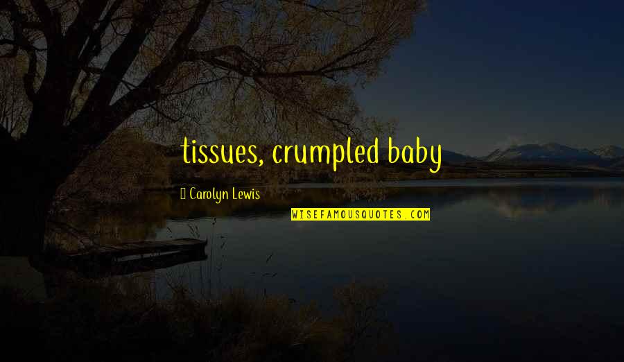 Eilender Lawrence Quotes By Carolyn Lewis: tissues, crumpled baby Eilender Lawrence Quotes By Carolyn Lewis: tissues, crumpled baby
