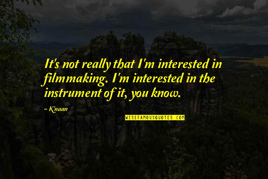 Eilender Southfield Quotes By K'naan: It's not really that I'm interested in filmmaking. Eilender Southfield Quotes By K'naan: It's not really that I'm interested in filmmaking.