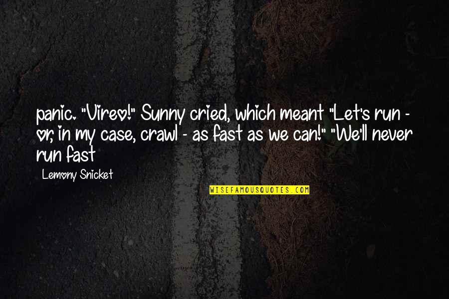 Eiles Gimtadienio Quotes By Lemony Snicket: panic. "Vireo!" Sunny cried, which meant "Let's run
