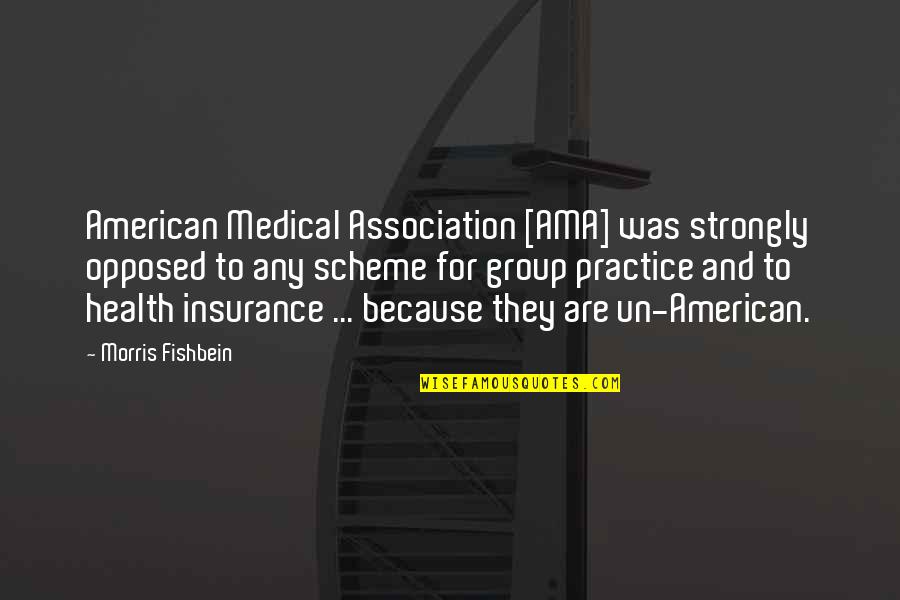 Eiliesor Quotes By Morris Fishbein: American Medical Association [AMA] was strongly opposed to