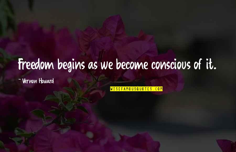 Eilif Lynghaug Quotes By Vernon Howard: Freedom begins as we become conscious of it.