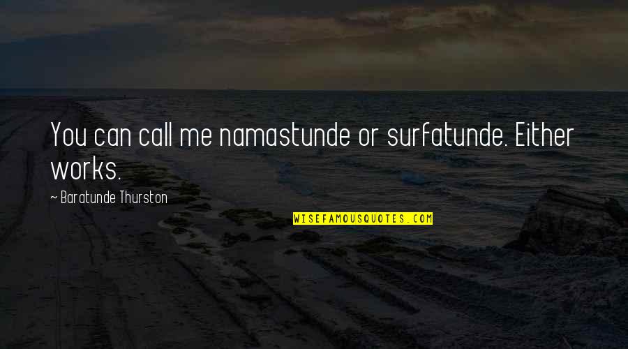 Eilif Skodvin Quotes By Baratunde Thurston: You can call me namastunde or surfatunde. Either