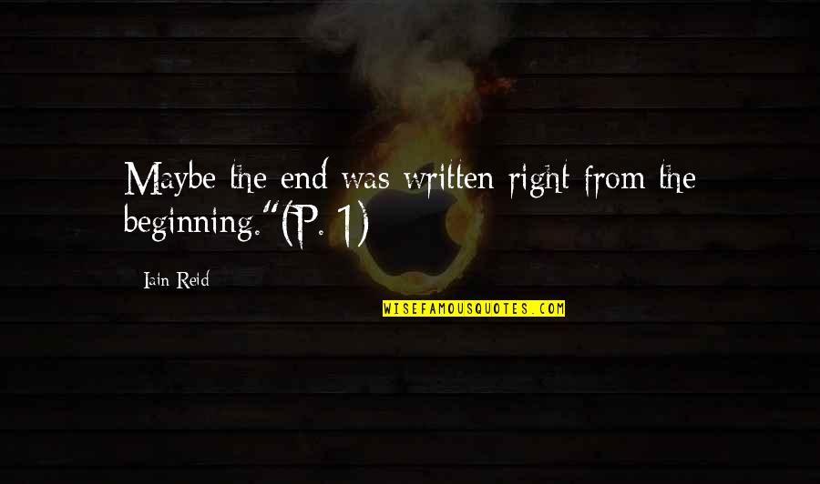 Eilimy Quotes By Iain Reid: Maybe the end was written right from the