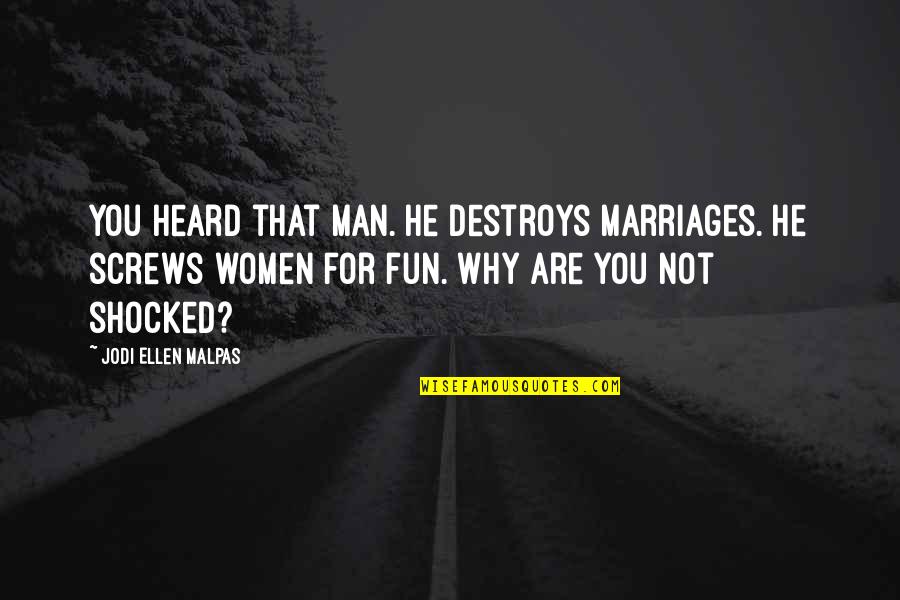 Eilt Ihr Quotes By Jodi Ellen Malpas: You heard that man. He destroys marriages. He Eilt Ihr Quotes By Jodi Ellen Malpas: You heard that man. He destroys marriages. He