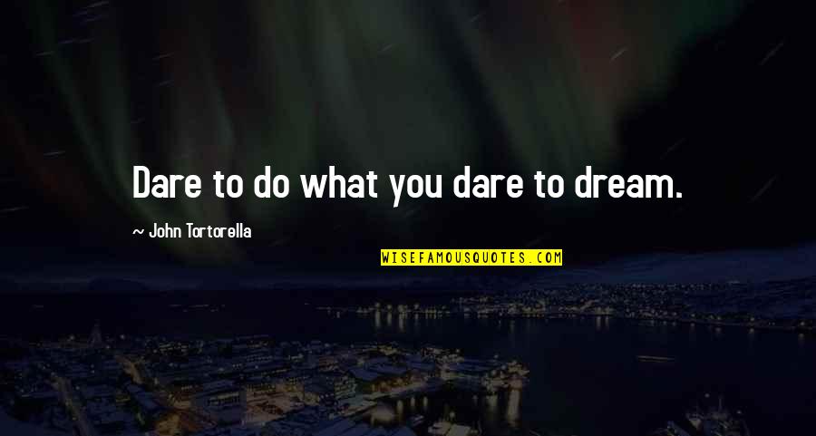 Eimert Airline Quotes By John Tortorella: Dare to do what you dare to dream.