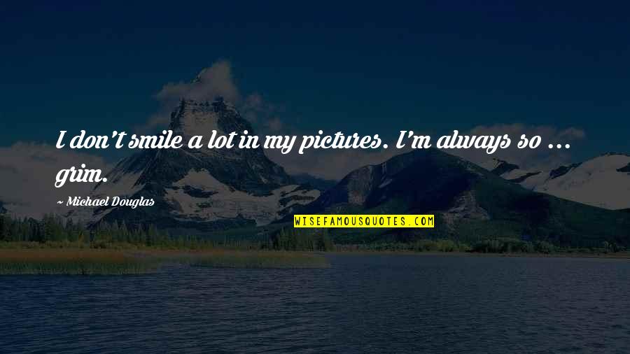 Eimile Kavanaugh Quotes By Michael Douglas: I don't smile a lot in my pictures.