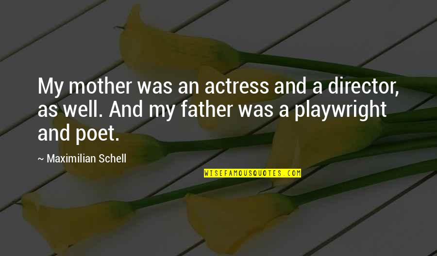 Eimin Tin Quotes By Maximilian Schell: My mother was an actress and a director, Eimin Tin Quotes By Maximilian Schell: My mother was an actress and a director,