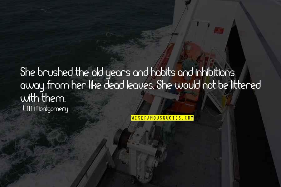 Eims Quotes By L.M. Montgomery: She brushed the old years and habits and Eims Quotes By L.M. Montgomery: She brushed the old years and habits and
