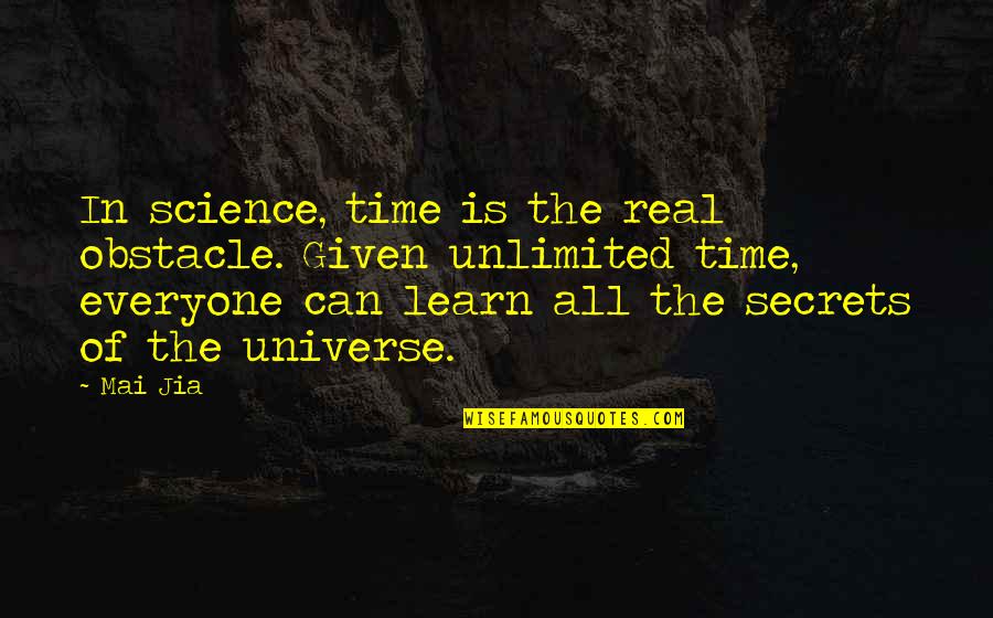 Eims Quotes By Mai Jia: In science, time is the real obstacle. Given