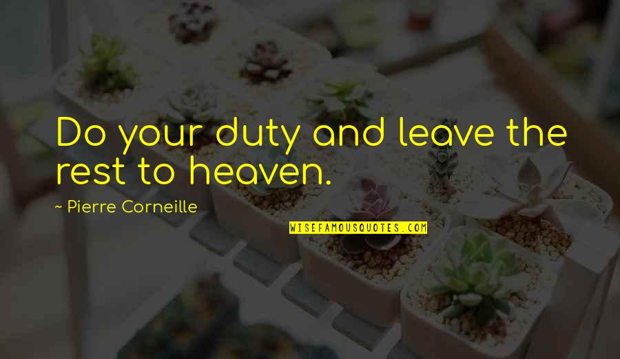 Eims Quotes By Pierre Corneille: Do your duty and leave the rest to