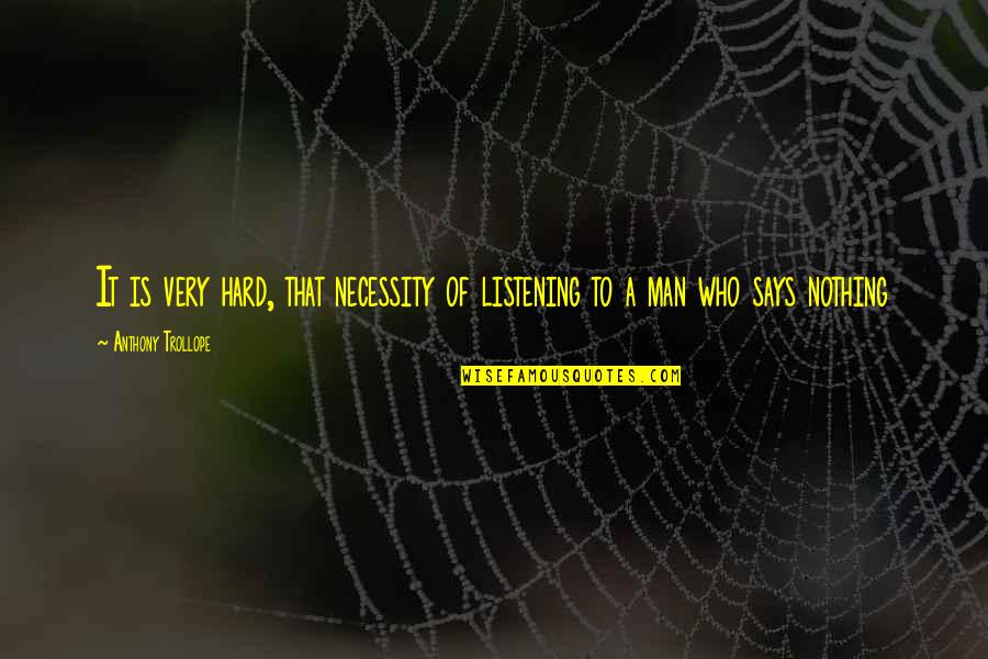 Ein Finder Quotes By Anthony Trollope: It is very hard, that necessity of listening Ein Finder Quotes By Anthony Trollope: It is very hard, that necessity of listening