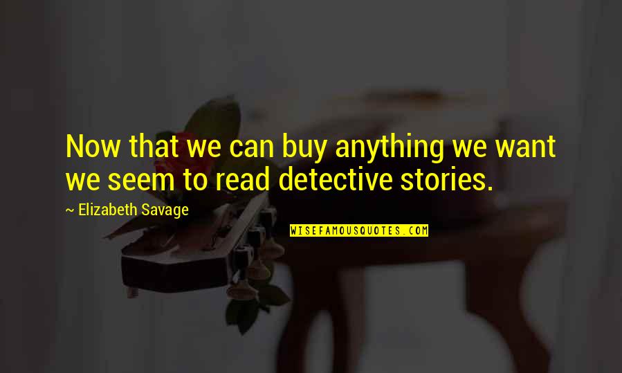 Ein Finder Quotes By Elizabeth Savage: Now that we can buy anything we want Ein Finder Quotes By Elizabeth Savage: Now that we can buy anything we want