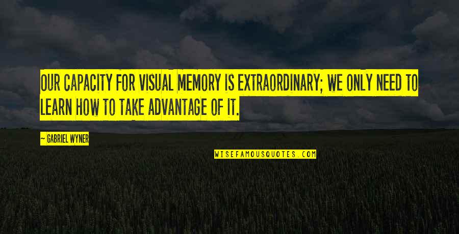 Ein Finder Quotes By Gabriel Wyner: Our capacity for visual memory is extraordinary; we Ein Finder Quotes By Gabriel Wyner: Our capacity for visual memory is extraordinary; we