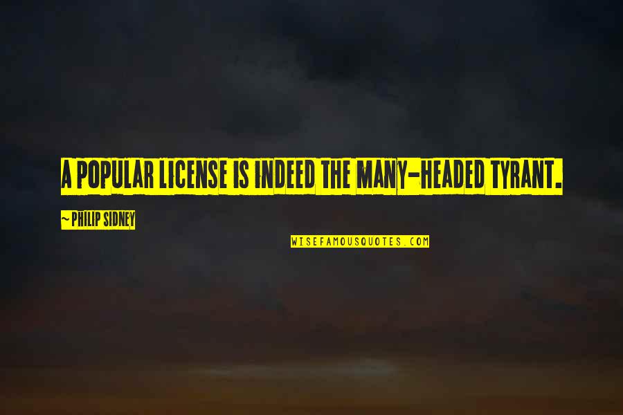 Ein Finder Quotes By Philip Sidney: A popular license is indeed the many-headed tyrant. Ein Finder Quotes By Philip Sidney: A popular license is indeed the many-headed tyrant.