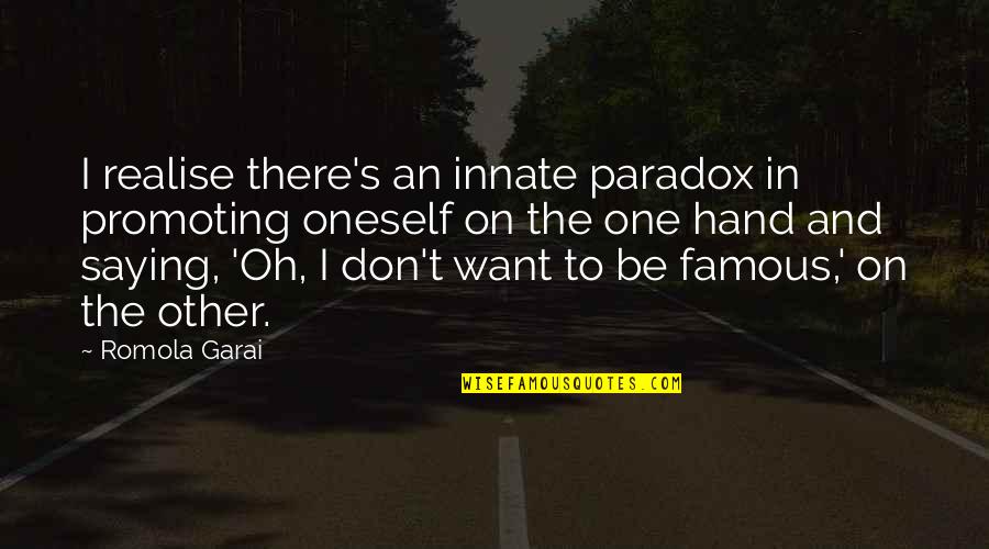 Einar Johanson Quotes By Romola Garai: I realise there's an innate paradox in promoting Einar Johanson Quotes By Romola Garai: I realise there's an innate paradox in promoting