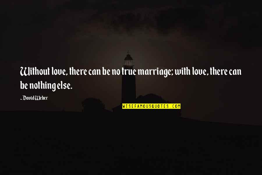 Einarsen Quotes By David Weber: Without love, there can be no true marriage;